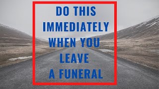 Do This Immediately When You Leave a Funeral