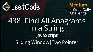 438. Find All Anagrams in a String | JavaScript | Sliding Window | 2 Pointer | Daily Challenge