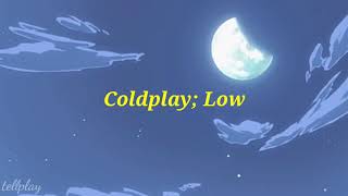 Coldplay; Low (Lyrics/Subtitulos en Español) LEER DESCRIPCIÓN