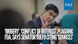 ‘Bribery’, ‘conflict of interest’ plaguing FDA, says Senator Tulfo citing ‘sources’