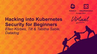 Hacking into Kubernetes Security for Beginners - Ellen Körbes, Tilt \u0026 Tabitha Sable, Datadog