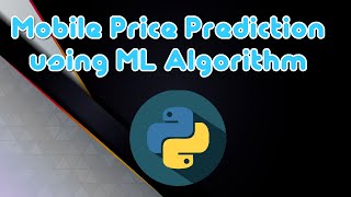 Mobile Price Prediction using Machine Learning | Python | Data Science | Machine Learning