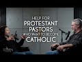 We Help Protestant Pastors Who Are Becoming Catholic