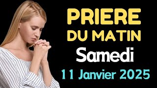 🙏 PRIERE du MATIN - Samedi 11 Janvier 2025