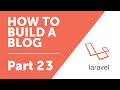 Part 23 - Adding Slugs to our Posts CRUD [How to Build a Blog with Laravel 5 Series]