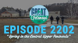 Great Getaways 2202 Spring In The Central Upper Peninsula [Full Episode]