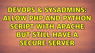 DevOps & SysAdmins: Allow php and python script with apache but still have a secure server