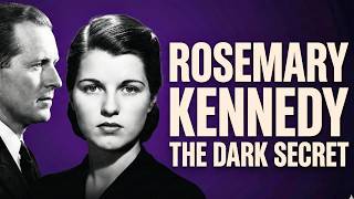 The Dark Secret the Kennedys Tried to Bury: The Tragedy of Rosemary Kennedy | Full Documentary
