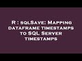 R : sqlSave: Mapping dataframe timestamps to SQL Server timestamps