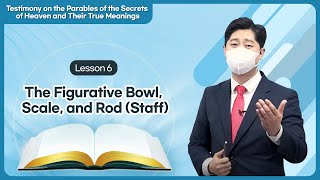 [Lesson 6] The Figurative Bowl, Scale, and Rod (Staff)ㅣShincheonji Online Seminar