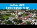 AERIAL VIEW: Bandar Baharu, Kedah