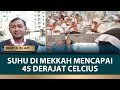 Cuaca Ekstrem di Mekkah Capai 45 Derajat Celcius, Jemaah Haji Diimbau Jaga Kesehatan | Berita Islam