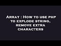 Array : How to use php to explode string, remove extra characters