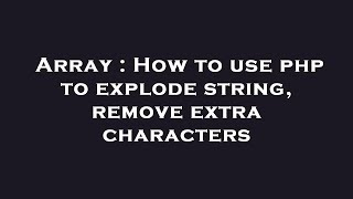 Array : How to use php to explode string, remove extra characters