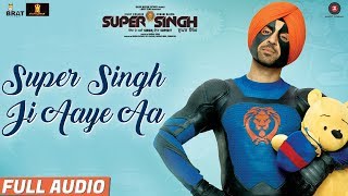 Super Singh Ji Aaye Aa - Full Audio | Super Singh | Diljit Dosanjh & Sonam Bajwa | Jatinder Shah