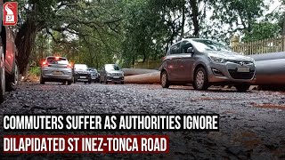 COMMUTERS SUFFER AS AUTHORITIES IGNORE DILAPIDATED ST INEZ-TONCA ROAD