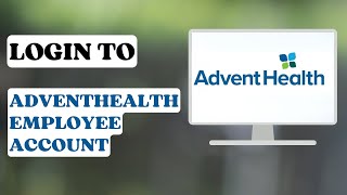 How to Login To Advent health Employee Account