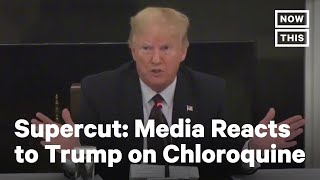 Media Roundup of Trump's Hydroxychloroquin Claims | NowThis