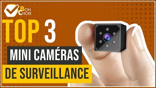 Mini caméras de surveillance - Top 3 - (BonChoix)