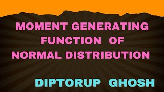 MOMENT GENERATING FUNCTION OF NORMAL DISTRIBUTION