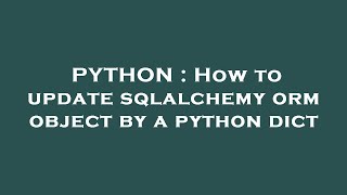 PYTHON : How to update sqlalchemy orm object by a python dict