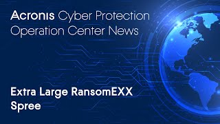 Extra Large RansomEXX Spree | Cyber Protection Operation Center News