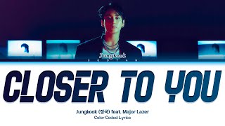 Jungkook (정국) 'Closer to You (feat. Major Lazer)' (Color Coded Lyrics)