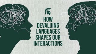 How Devaluing Languages Shapes Our Interactions