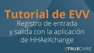 HHAeXchange App Training (Spanish) | True Care Home Care