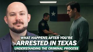 What Happens After You’re Arrested in Texas Understanding the Criminal Process