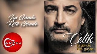 Çelik - İyi Günde Kötü Günde (Official Audio)