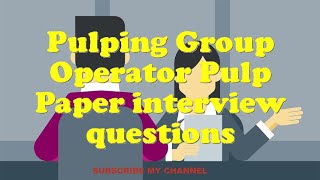 Pulping Group Operator Pulp Paper interview questions