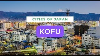 KOFU Japan special city. What to watch Travel Guide