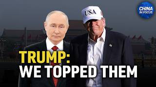 Trump on Putin’s China Visit: 'We Topped Them' | China in Focus