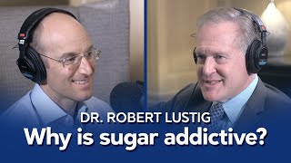 Why is sugar (fructose) addictive? – With Dr. Robert Lustig