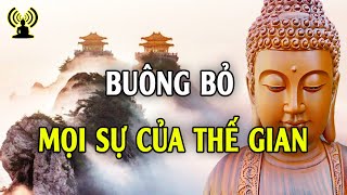 Buông bỏ thế gian, buông bỏ mọi sự mới giúp ta giải thoát, giúp tâm định tĩnh .