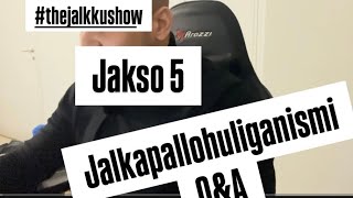 #thejalkkushow - Jakso 5 - Jalkapallohuliganismi - Q \u0026 A!