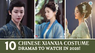 Top 10 Chinese Xianxia Costume Dramas to Watch in 2025 | Du Idols