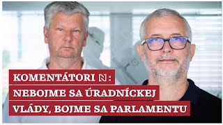 Komentátori Denníka N: Nebojme sa úradníckej vlády, bojme sa parlamentu