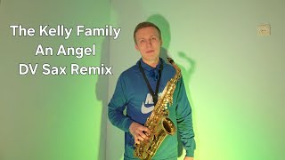 The Kelly Family - An Angel (DV Sax Remix)