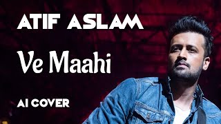 Ve Maahi | 💯% Atif Aslam | AI COVER #atifaslam #ai