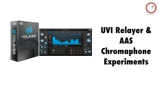 AAS Chromaphone and UVI Relayer: Experimentations