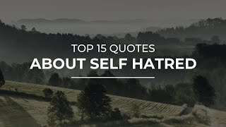 Top 15 Quotes about Self Hatred | Amazing Quotes | Quotes for Pictures
