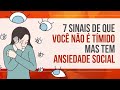 7 SINAIS DE QUE VOCÊ NÃO É TÍMIDO MAS TEM ANSIEDADE SOCIAL