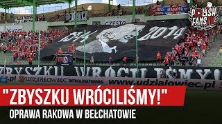 „...ZBYSZKU WRÓCILIŚMY!” - oprawa Rakowa w Bełchatowie (20.07.2019 r.)