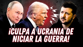 TRUMP acusa a UCRANIA de EMPEZAR la GUERRA y llama a ZELENSKI \