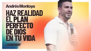 Haz Realidad El Plan Perfecto De Dios En Tu Vida - Andrés Montoya