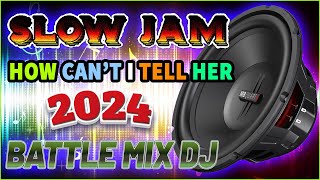 SLOW JAM LOVE SONGS BATTLE REMIX 2023 🎇 HOW CAN'T I TELL HER 🎶 SLOW JAM REMIX ♪