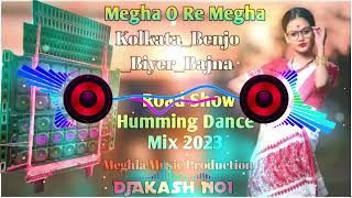 Megha O Re Megha-_- Kolkata_Benjo_Biyer_Bajna_  Road Show Humming Dance Mix 2023 Dj AkashNo1