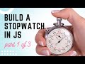 Build a stopwatch in vanilla JavaScript, part 1